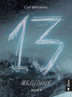 cover image of Dreizehn. Der Gletscher. Band 4